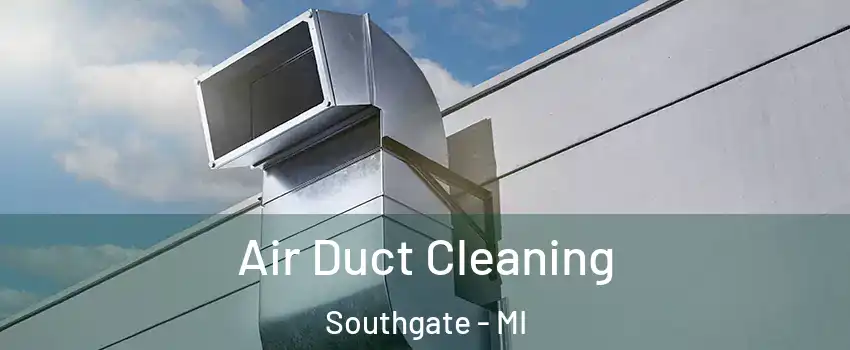  Air Duct Cleaning Southgate - MI