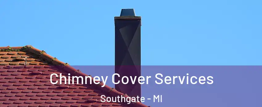  Chimney Cover Services Southgate - MI