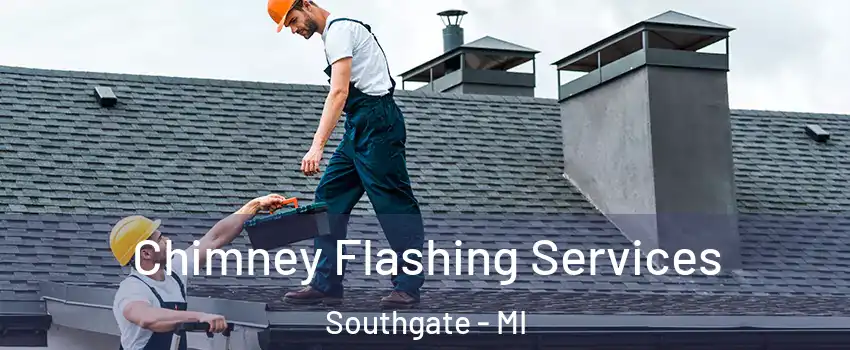 Chimney Flashing Services Southgate - MI