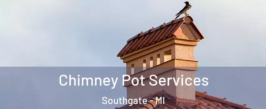  Chimney Pot Services Southgate - MI
