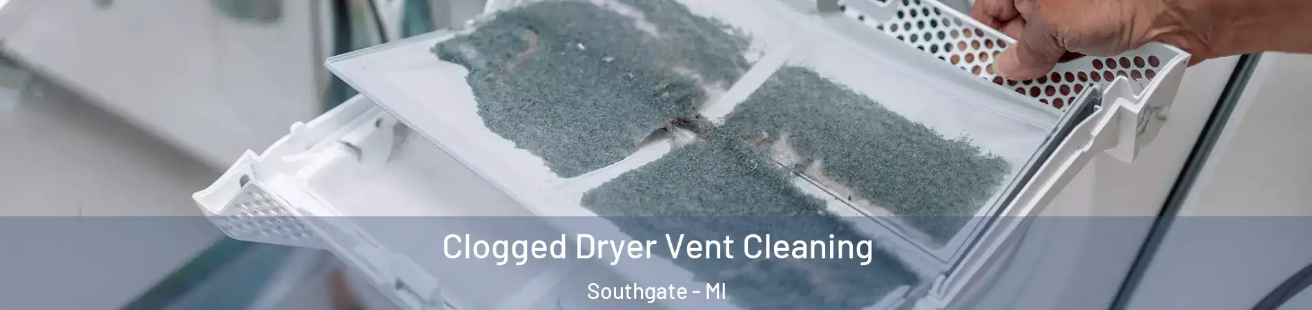  Clogged Dryer Vent Cleaning Southgate - MI