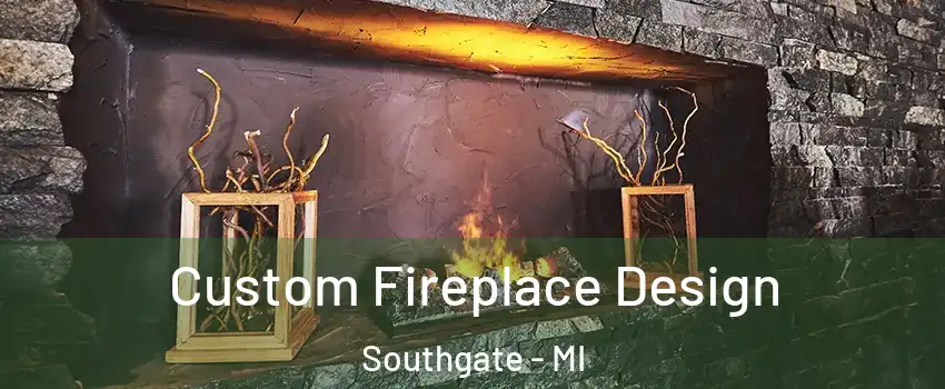  Custom Fireplace Design Southgate - MI