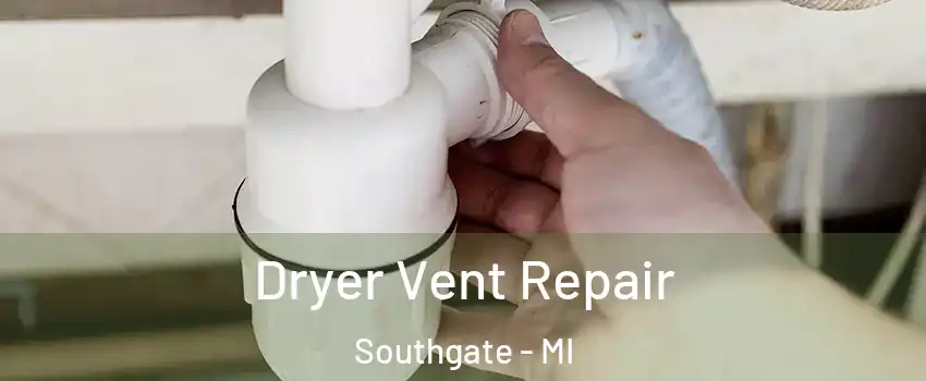  Dryer Vent Repair Southgate - MI