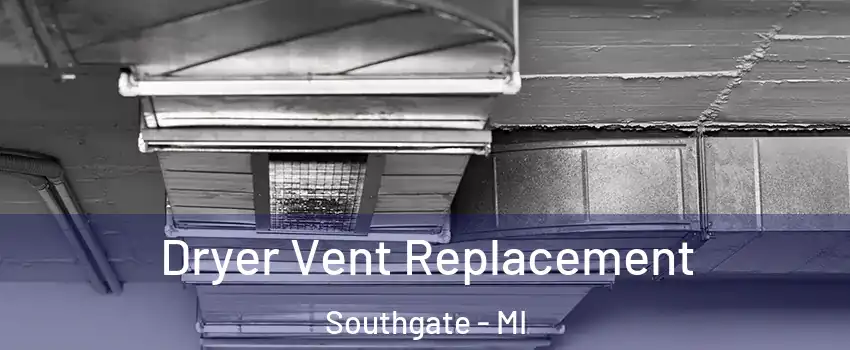  Dryer Vent Replacement Southgate - MI
