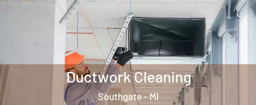  Ductwork Cleaning Southgate - MI