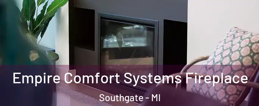  Empire Comfort Systems Fireplace Southgate - MI