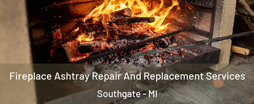  Fireplace Ashtray Repair And Replacement Services Southgate - MI