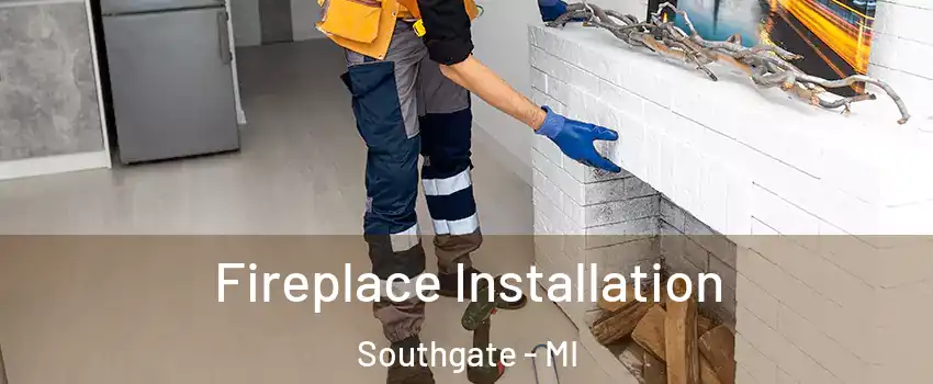  Fireplace Installation Southgate - MI