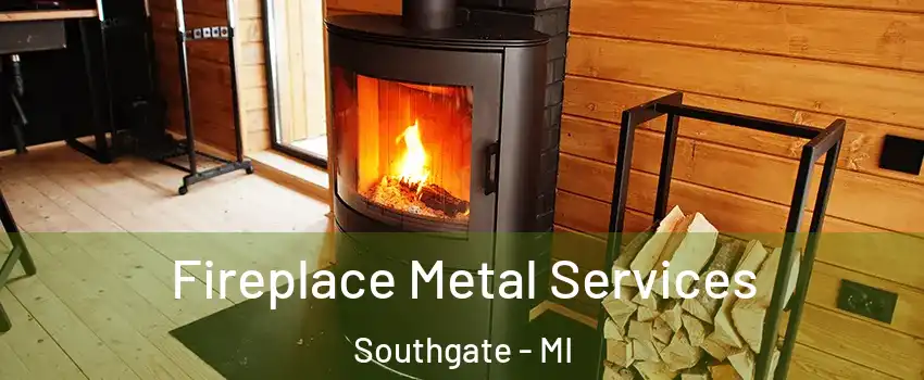 Fireplace Metal Services Southgate - MI