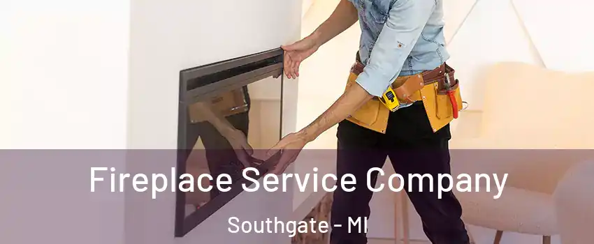 Fireplace Service Company Southgate - MI