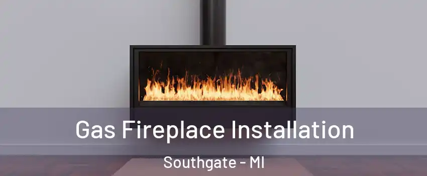  Gas Fireplace Installation Southgate - MI