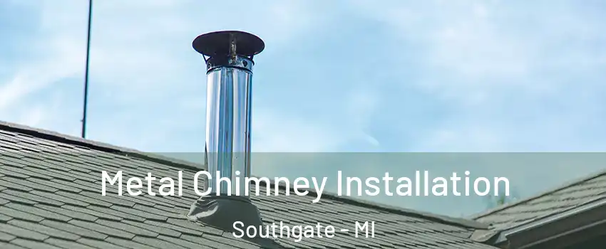  Metal Chimney Installation Southgate - MI