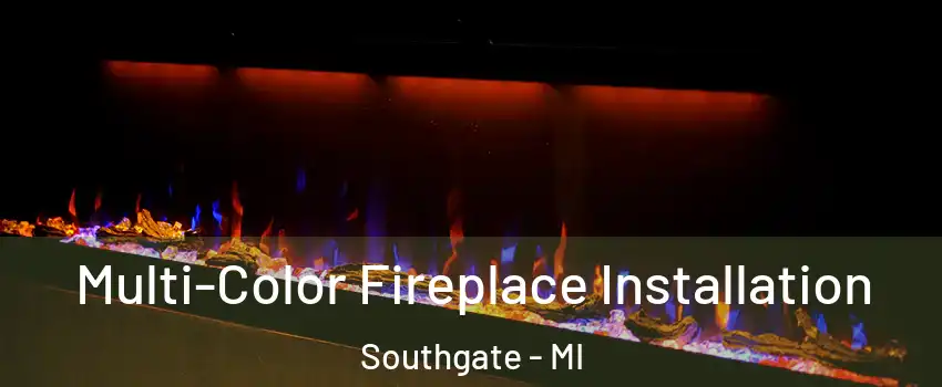  Multi-Color Fireplace Installation Southgate - MI