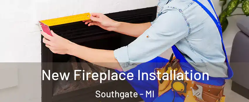  New Fireplace Installation Southgate - MI