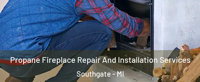  Propane Fireplace Repair And Installation Services Southgate - MI