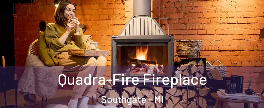 Quadra-Fire Fireplace Southgate - MI