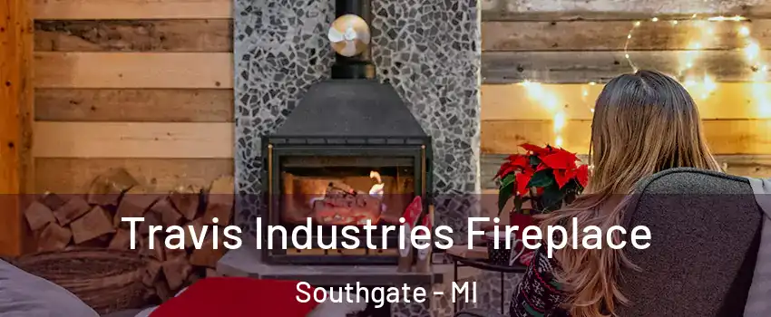  Travis Industries Fireplace Southgate - MI