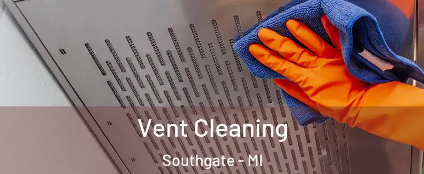  Vent Cleaning Southgate - MI